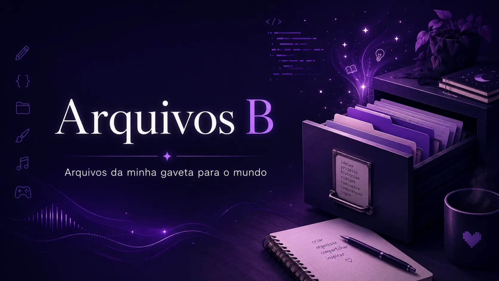Banner horizontal em tons de roxo escuro e lilás. À esquerda aparece o texto “Arquivos B” em destaque, com a frase “Arquivos da minha gaveta para o mundo” abaixo. À direita há uma gaveta aberta cheia de pastas, com brilho mágico saindo dos arquivos. Ao redor aparecem ícones ligados a escrita, programação, música, jogos e criatividade. A cena transmite a ideia de arquivos pessoais, projetos criativos e ideias sendo organizadas para publicação.